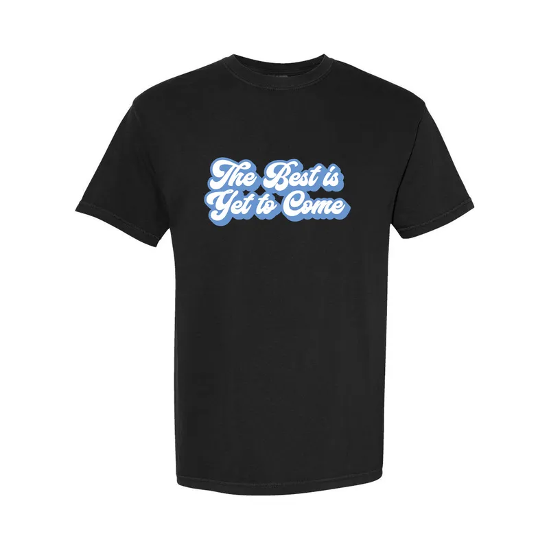 The Best is Yet to Come Comfort Colors T-Shirt