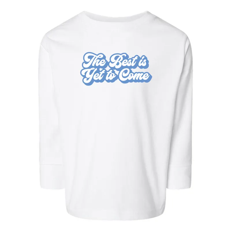 The Best is Yet to Come Long Sleeves
